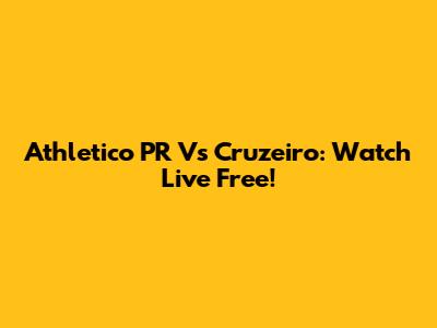 Athletico PR Vs Cruzeiro: Watch Live Free!