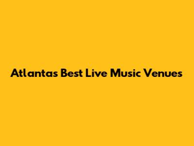 Atlanta's Best Live Music Venues