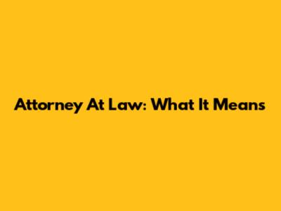 Attorney At Law: What It Means