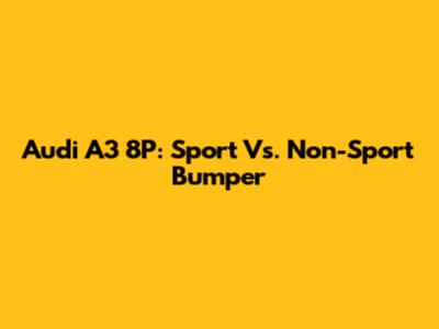Audi A3 8P: Sport Vs. Non-Sport Bumper