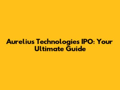 Aurelius Technologies IPO: Your Ultimate Guide