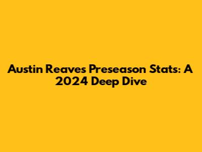Austin Reaves' Preseason Stats: A 2024 Deep Dive