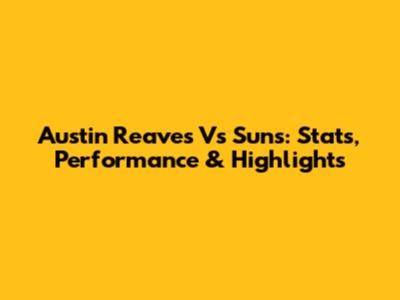 Austin Reaves Vs Suns: Stats, Performance & Highlights