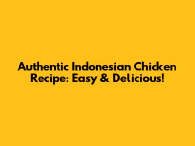 Authentic Indonesian Chicken Recipe: Easy & Delicious!