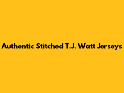 Authentic Stitched T.J. Watt Jerseys