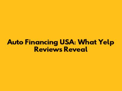 Auto Financing USA: What Yelp Reviews Reveal
