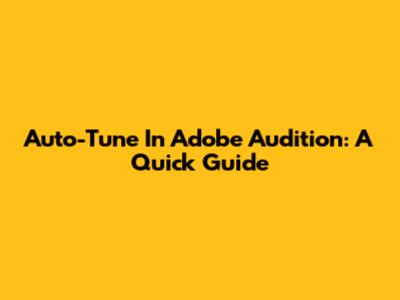 Auto-Tune In Adobe Audition: A Quick Guide