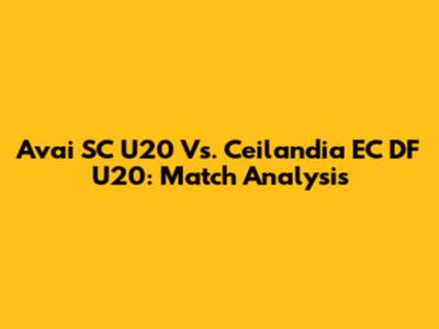 Avai SC U20 Vs. Ceilandia EC DF U20: Match Analysis