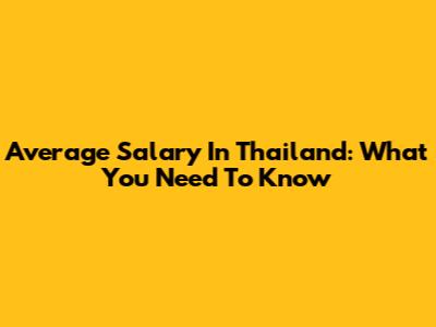 Average Salary In Thailand: What You Need To Know