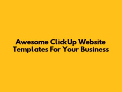Awesome ClickUp Website Templates For Your Business