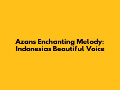 Azan's Enchanting Melody: Indonesia's Beautiful Voice