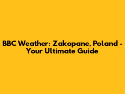 BBC Weather: Zakopane, Poland - Your Ultimate Guide