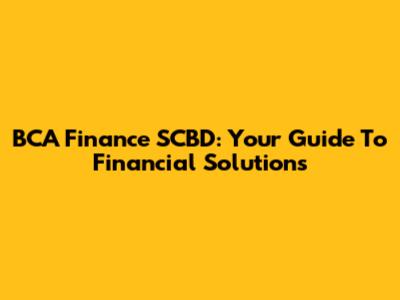 BCA Finance SCBD: Your Guide To Financial Solutions