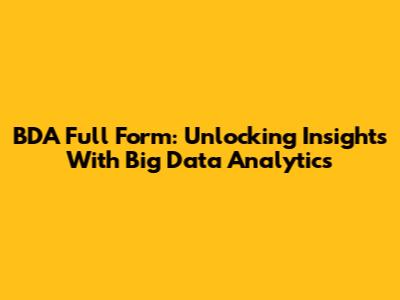 BDA Full Form: Unlocking Insights With Big Data Analytics