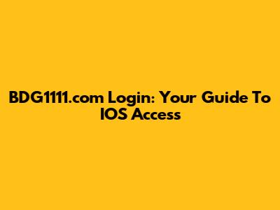BDG1111.com Login: Your Guide To IOS Access