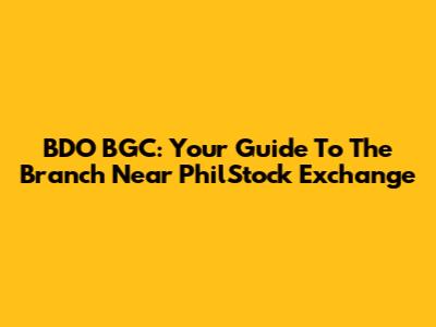 BDO BGC: Your Guide To The Branch Near PhilStock Exchange