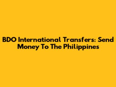 BDO International Transfers: Send Money To The Philippines