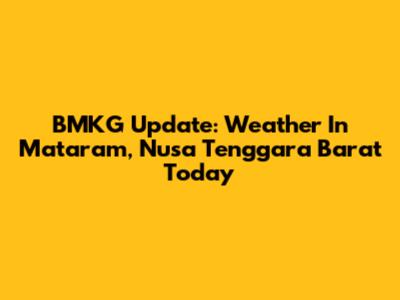 BMKG Update: Weather In Mataram, Nusa Tenggara Barat Today