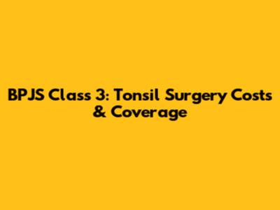 BPJS Class 3: Tonsil Surgery Costs & Coverage