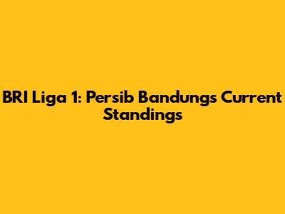 BRI Liga 1: Persib Bandung's Current Standings