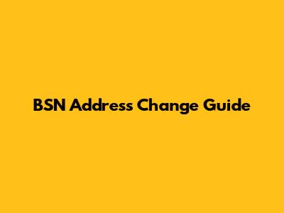 BSN Address Change Guide