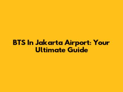 BTS In Jakarta Airport: Your Ultimate Guide
