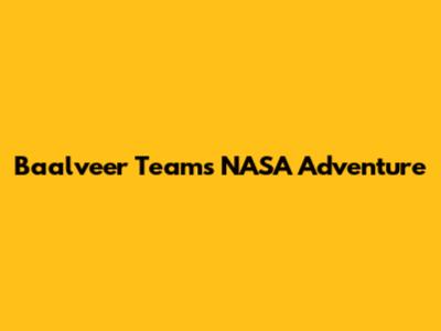 Baalveer Team's NASA Adventure