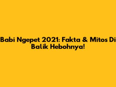Babi Ngepet 2021: Fakta & Mitos Di Balik Hebohnya!
