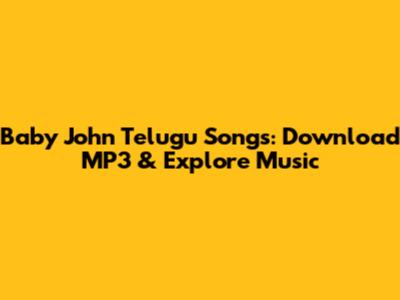 Baby John Telugu Songs: Download MP3 & Explore Music
