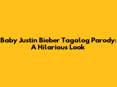 Baby Justin Bieber Tagalog Parody: A Hilarious Look
