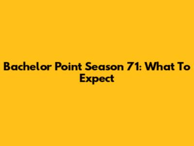 Bachelor Point Season 71: What To Expect