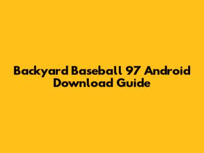 Backyard Baseball 97 Android Download Guide