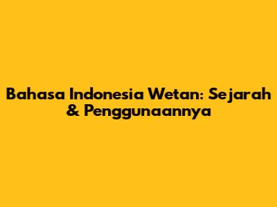 Bahasa Indonesia Wetan: Sejarah & Penggunaannya