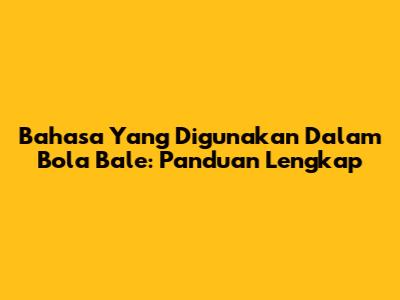 Bahasa Yang Digunakan Dalam Bola Bale: Panduan Lengkap