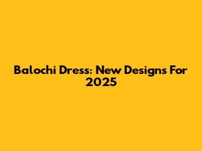 Balochi Dress: New Designs For 2025