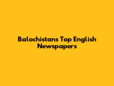 Balochistan's Top English Newspapers