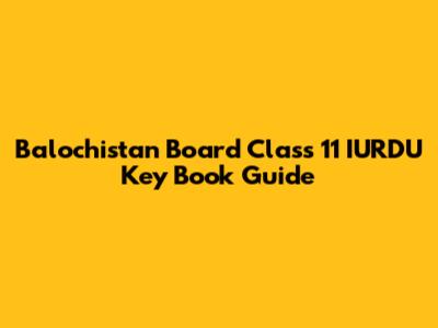 Balochistan Board Class 11 IURDU Key Book Guide