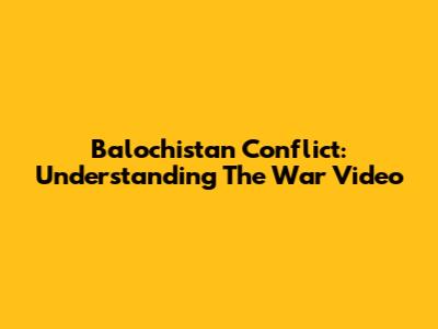 Balochistan Conflict: Understanding The War Video