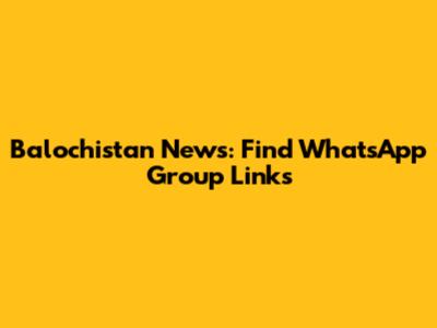 Balochistan News: Find WhatsApp Group Links
