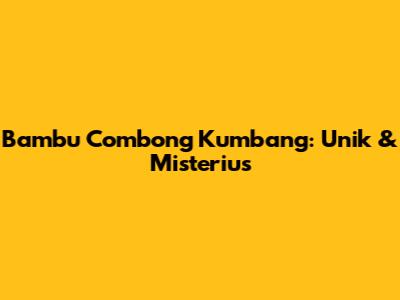 Bambu Combong Kumbang: Unik & Misterius