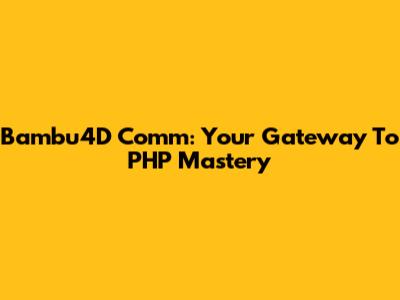 Bambu4D Comm: Your Gateway To PHP Mastery