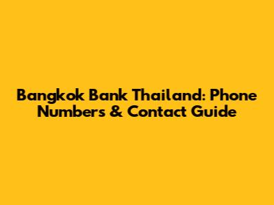 Bangkok Bank Thailand: Phone Numbers & Contact Guide