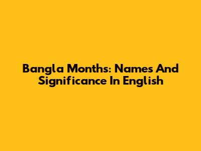 Bangla Months: Names And Significance In English