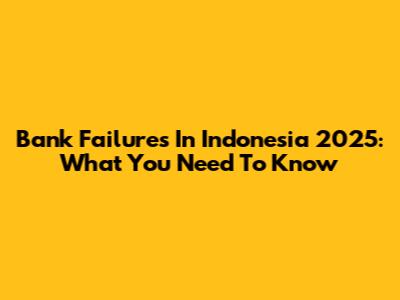 Bank Failures In Indonesia 2025: What You Need To Know