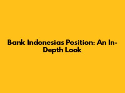 Bank Indonesia's Position: An In-Depth Look