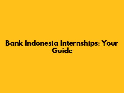Bank Indonesia Internships: Your Guide