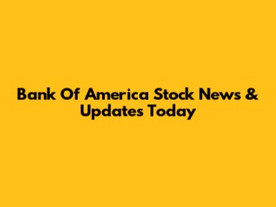 Bank Of America Stock News & Updates Today