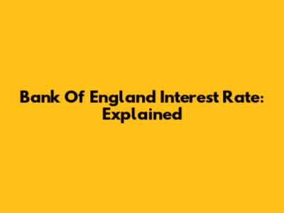 Bank Of England Interest Rate: Explained