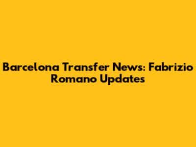 Barcelona Transfer News: Fabrizio Romano Updates