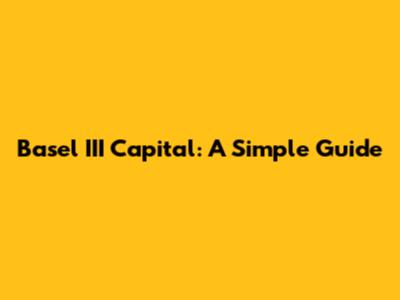 Basel III Capital: A Simple Guide